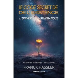 HASSLER, FRANCK LE CODE SECRET DE L'EXISTENCE: COMPRENDRE LA NAISSANCE DE L’UNIVERS ET LE SENS DE NOTRE VIE HASSLER, FRANCK LE CODE SECRET DE L'EXISTENCE: COMPRENDRE LA NAISSANCE DE L’UNIVERS ET LE SENS DE NOTRE VIE