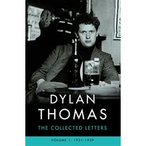 Thomas, Dylan Dylan Thomas: The Collected Letters Volume 1: 1931-1939 Thomas, Dylan Dylan Thomas: The Collected Letters Volume 1: 1931-1939