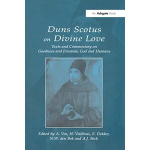 Duns Scotus on Divine Love: Texts and Commentary on Goodness and Freedom, God and Humans Duns Scotus on Divine Love: Texts and Commentary on Goodness and Freedom, God and Humans