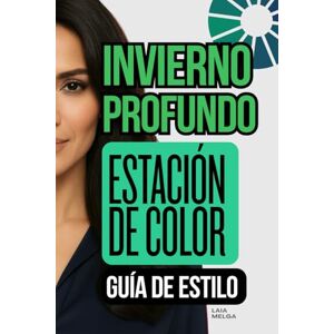 Melga, Laia Invierno Profundo Estación de Color de Colorimetría: Guía de Estilo para Vestir: (Invierno Oscuro) Melga, Laia Invierno Profundo Estación de Color de Colorimetría: Guía de Estilo para Vestir: (Invierno Oscuro)