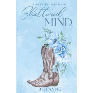 Payne, B L Shattered Mind: Rosewater Creek Series (Book Two) Payne, B L Shattered Mind: Rosewater Creek Series (Book Two)