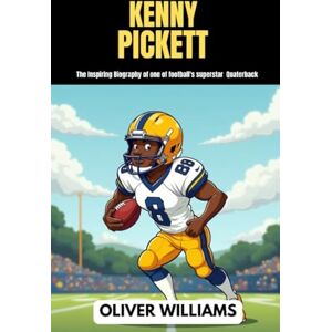 WILLIAMS, OLIVER KENNY PICKETT: The inspiring Biography of one of football’s superstar Quaterback WILLIAMS, OLIVER KENNY PICKETT: The inspiring Biography of one of football’s superstar Quaterback
