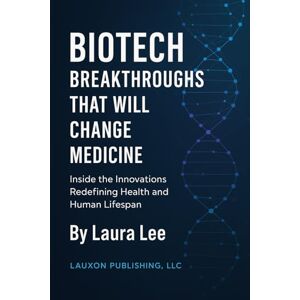 Lee Breakthroughs That Will Change Medicine: Inside the Innovations Redefining Health and Human Lifespan Lee Breakthroughs That Will Change Medicine: Inside the Innovations Redefining Health and Human Lifespan