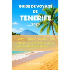 HAMISON, DAVIS GUIDE DE VOYAGE DE TENERIFE 2026: «votre guide ultime des plages, de l'aventure, de la culture et de la cuisine » HAMISON, DAVIS GUIDE DE VOYAGE DE TENERIFE 2026: «votre guide ultime des plages, de l'aventure, de la culture et de la cuisine »