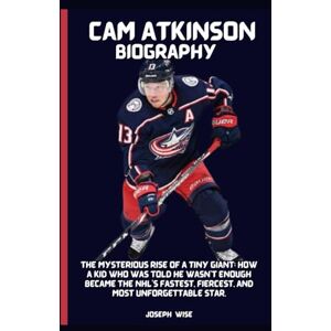 Wise, Joseph Cam Atkinson Biography: The Mysterious Rise of a Tiny Giant: How a Kid Who Was Told He Wasn’t Enough Became the NHL’s Fastest, Fiercest, and Most Unforgettable Star. Wise, Joseph Cam Atkinson Biography: The Mysterious Rise of a Tiny Giant: How a Kid Who Was Told He Wasn’t Enough Became the NHL’s Fastest, Fiercest, and Most Unforgettable Star.