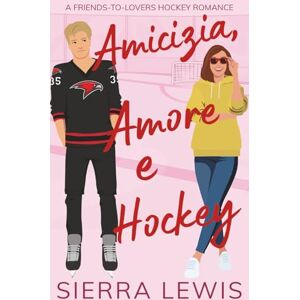 Lewis, Sierra Amicizia, Amore e Hockey: A Friends-to-Lovers Hockey Romance (L.A. Hawks Romanzi di Hockey e Amore) Lewis, Sierra Amicizia, Amore e Hockey: A Friends-to-Lovers Hockey Romance (L.A. Hawks Romanzi di Hockey e Amore)