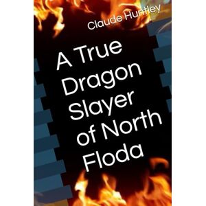 Huntley, Claude Arthur A True Dragon Slayer of North Floda Huntley, Claude Arthur A True Dragon Slayer of North Floda