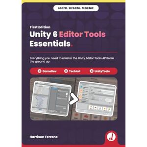 Ferrone, Harrison Unity 6 Editor Tools Essentials: Everything you need to master the Unity Editor Tools API from the ground up. Ferrone, Harrison Unity 6 Editor Tools Essentials: Everything you need to master the Unity Editor Tools API from the ground up.