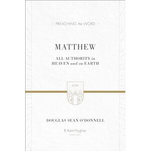 O'Donnell, Douglas Sean Matthew: All Authority in Heaven and on Earth (Preaching the Word) O'Donnell, Douglas Sean Matthew: All Authority in Heaven and on Earth (Preaching the Word)