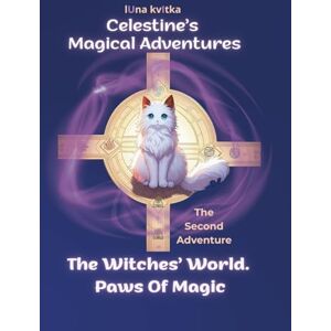 Kvitka, Luna Celestine’s Magical Adventures The Witches’ World. Paws Of Magic: A fantasy tale for young readers about magical cats, a school of witchcraft, the ... and a friendship stronger than any magic. Kvitka, Luna Celestine’s Magical Adventures The Witches’ World. Paws Of Magic: A fantasy tale for young readers about magical cats, a school of witchcraft, the ... and a friendship stronger than any magic.