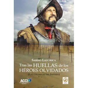 Laucirica, Sabino Tras las huellas de los héroes olvidados: Las columnas del imperio Laucirica, Sabino Tras las huellas de los héroes olvidados: Las columnas del imperio