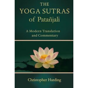 Harding, Christopher The Yoga Sutras of Patanjali: Updated Modern Translation and Commentary Harding, Christopher The Yoga Sutras of Patanjali: Updated Modern Translation and Commentary