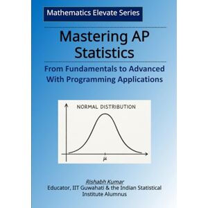 Kumar, Rishabh Mastering AP Statistics: From Fundamentals to Advanced with Python, R & Excel Kumar, Rishabh Mastering AP Statistics: From Fundamentals to Advanced with Python, R & Excel