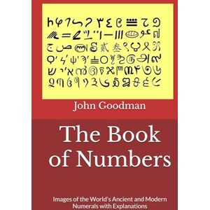 Goodman, John Oxenham The Book of Numbers: Images of the World's Ancient and Modern Numerals with Explanations Goodman, John Oxenham The Book of Numbers: Images of the World's Ancient and Modern Numerals with Explanations