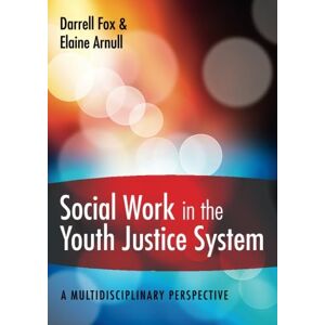 Fox, Darrell Social Work in the Youth Justice System: A Multidisciplinary Perspective Fox, Darrell Social Work in the Youth Justice System: A Multidisciplinary Perspective