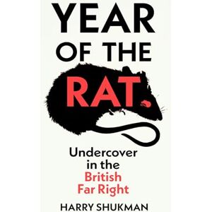 Shukman, Harry Year of the Rat: An ‘important and courageous’ (James O’Brien) undercover investigation into the British far right Shukman, Harry Year of the Rat: An ‘important and courageous’ (James O’Brien) undercover investigation into the British far right