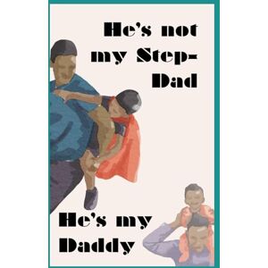 Jackson He's not my Step Dad, He's my Daddy: A children's book about the loving bond between step-dad and step-son Jackson He's not my Step Dad, He's my Daddy: A children's book about the loving bond between step-dad and step-son