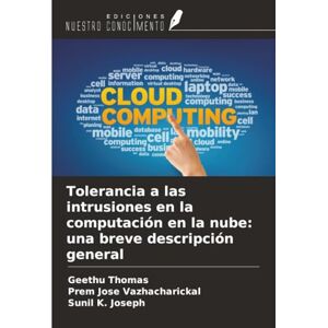 Thomas, Geethu Tolerancia a las intrusiones en la computación en la nube: una breve descripción general Thomas, Geethu Tolerancia a las intrusiones en la computación en la nube: una breve descripción general