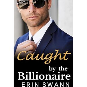 Swann, Erin Caught by the Billionaire (Benson Billionaires) Swann, Erin Caught by the Billionaire (Benson Billionaires)