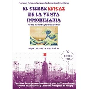 Villarroya Martín, Miguel El cierre eficaz de la venta inmobiliaria. Tercera edición Villarroya Martín, Miguel El cierre eficaz de la venta inmobiliaria. Tercera edición
