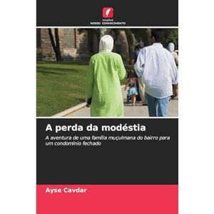 Cavdar, Ayse A perda da modéstia: A aventura de uma família muçulmana do bairro para um condomínio fechado Cavdar, Ayse A perda da modéstia: A aventura de uma família muçulmana do bairro para um condomínio fechado