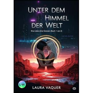 Vaquer, Laura Unter dem Himmel der Welt Eine Liebe ohne Grenzen (Buch 1 von 2): Buch 1 von 2 (Lina & Sasha) Vaquer, Laura Unter dem Himmel der Welt Eine Liebe ohne Grenzen (Buch 1 von 2): Buch 1 von 2 (Lina & Sasha)