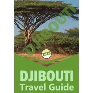 Woodby, Adam. N DJIBOUTI TRAVEL GUIDE 2026: "Practical Itineraries, Local Culture, Nature Adventures & Travel Essentials for Independent Explorers Woodby, Adam. N DJIBOUTI TRAVEL GUIDE 2026: "Practical Itineraries, Local Culture, Nature Adventures & Travel Essentials for Independent Explorers