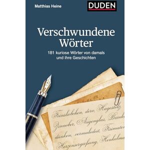 Heine, Matthias Verschwundene Wörter: 181 kuriose Wörter von damals und ihre Geschichten Heine, Matthias Verschwundene Wörter: 181 kuriose Wörter von damals und ihre Geschichten