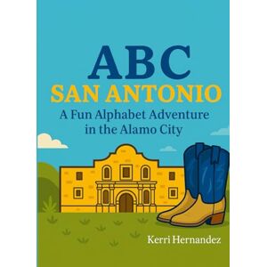 Hernandez, Kerri ABC San Antonio: A Fun Alphabet Adventure in the Alamo City Hernandez, Kerri ABC San Antonio: A Fun Alphabet Adventure in the Alamo City