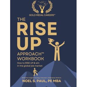 Paul PE MBA, Noel S. The RISE UP Approach Workbook: How to RISE UP & win in the global job market Paul PE MBA, Noel S. The RISE UP Approach Workbook: How to RISE UP & win in the global job market