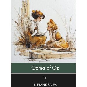 Baumatic Ozma of Oz (Annotated): A Record of Her Adventures (Illustrated) Baumatic Ozma of Oz (Annotated): A Record of Her Adventures (Illustrated)