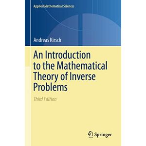 Kirsch, Andreas An Introduction to the Mathematical Theory of Inverse Problems: 120 (Applied Mathematical Sciences, 120) Kirsch, Andreas An Introduction to the Mathematical Theory of Inverse Problems: 120 (Applied Mathematical Sciences, 120)