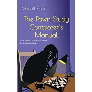 Zinar, Mikhail The Pawn Study Composer's Manual Zinar, Mikhail The Pawn Study Composer's Manual