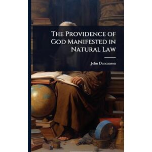 Duncanson, John The Providence of God Manifested in Natural Law Duncanson, John The Providence of God Manifested in Natural Law
