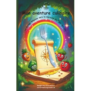 Leven-Pohl, Yvonne Mon aventure culinaire: Le voyage magique vers la morsure de l'arc-en-ciel Leven-Pohl, Yvonne Mon aventure culinaire: Le voyage magique vers la morsure de l'arc-en-ciel