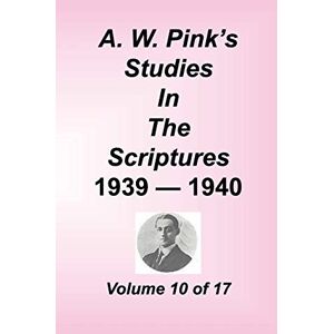 Pink, Arthur W A. W. Pink's Studies in the Scriptures, Volume 10 Pink, Arthur W A. W. Pink's Studies in the Scriptures, Volume 10