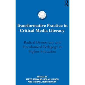 Transformative Practice in Critical Media Literacy: Radical Democracy and Decolonized Pedagogy in Higher Education (International Studies in Higher Education) Transformative Practice in Critical Media Literacy: Radical Democracy and Decolonized Pedagogy in Higher Education (International Studies in Higher Education)