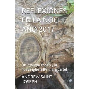 SAINT JOSEPH, ANDREW REFLEXIONES EN LA NOCHE AÑO 2017: De la nueva gnosis y la nueva iglesia (Primera parte) SAINT JOSEPH, ANDREW REFLEXIONES EN LA NOCHE AÑO 2017: De la nueva gnosis y la nueva iglesia (Primera parte)