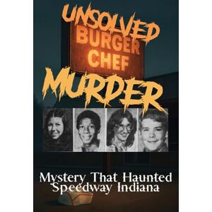 Indrawan, Ricky The Unsolved Murder of Chef Burger Murders: Mystery That Haunted Speedway, Indiana Indrawan, Ricky The Unsolved Murder of Chef Burger Murders: Mystery That Haunted Speedway, Indiana