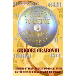 Grabovoi, Grigori Practical Guide to Using Number Sequences Grabovoi, Grigori Practical Guide to Using Number Sequences