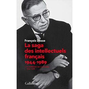 Dosse, Francois La saga des intellectuels francais 1: A l'epreuve de l'histoire Dosse, Francois La saga des intellectuels francais 1: A l'epreuve de l'histoire