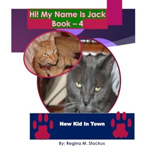 Stockus, Regina M. HI! My Name Is Jack Book 4: A New Man In Town! Why? Stockus, Regina M. HI! My Name Is Jack Book 4: A New Man In Town! Why?