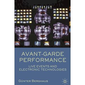 Berghaus Avant-garde Performance: Live Events and Electronic Technologies Berghaus Avant-garde Performance: Live Events and Electronic Technologies