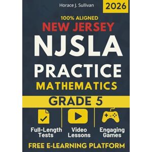 Sullivan, Horace J. New Jersey NJSLA Math Grade 5 Test Prep: A Stress-Free Approach to Fifth Grade Math: The Complete, New Jersey-Aligned Workbook That Turns Homework Frustration into Positive Practice. Sullivan, Horace J. New Jersey NJSLA Math Grade 5 Test Prep: A Stress-Free Approach to Fifth Grade Math: The Complete, New Jersey-Aligned Workbook That Turns Homework Frustration into Positive Practice.