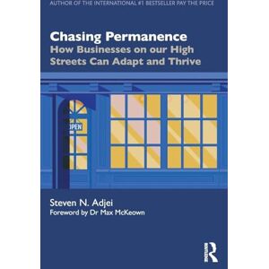 Adjei, Steven N. Chasing Permanence: How Businesses on our High Streets Can Adapt and Thrive Adjei, Steven N. Chasing Permanence: How Businesses on our High Streets Can Adapt and Thrive
