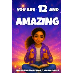 Learning, Fun YOU ARE 12 AND AMAZING! Inspiring Stories for 12 Year Old Girls: 15 Motivating Tales of Courage, Confidence, Friendship, and Kindness (YOU ARE AMAZING) Learning, Fun YOU ARE 12 AND AMAZING! Inspiring Stories for 12 Year Old Girls: 15 Motivating Tales of Courage, Confidence, Friendship, and Kindness (YOU ARE AMAZING)