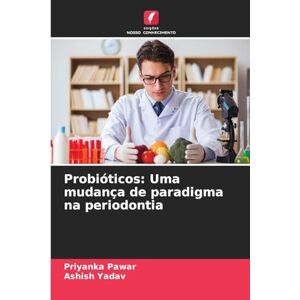 Pawar, Priyanka Probióticos: Uma mudança de paradigma na periodontia Pawar, Priyanka Probióticos: Uma mudança de paradigma na periodontia