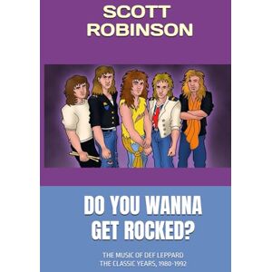 Robinson Do Ya Wanna Get Rocked?: The Music of Def Leppard The Classic Years, 1980-1992 (Classic Rock Deep Dive) Robinson Do Ya Wanna Get Rocked?: The Music of Def Leppard The Classic Years, 1980-1992 (Classic Rock Deep Dive)