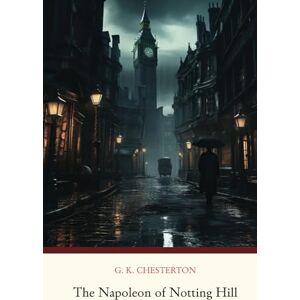 Chesterton, G. K. The Napoleon of Notting Hill Chesterton, G. K. The Napoleon of Notting Hill