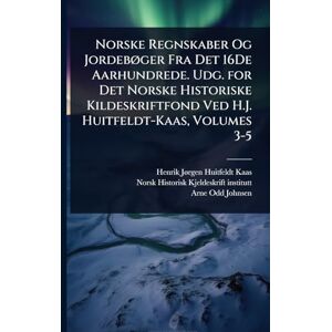Huitfeldt-Kaas, Henrik Jã Rgen Norske Regnskaber Og JordebÃ, ger Fra Det 16De Aarhundrede. Udg. for Det Norske Historiske Kildeskriftfond Ved H.J. Huitfeldt-Kaas, Volumes 3-5 Huitfeldt-Kaas, Henrik Jã Rgen Norske Regnskaber Og JordebÃ, ger Fra Det 16De Aarhundrede. Udg. for Det Norske Historiske Kildeskriftfond Ved H.J. Huitfeldt-Kaas, Volumes 3-5
